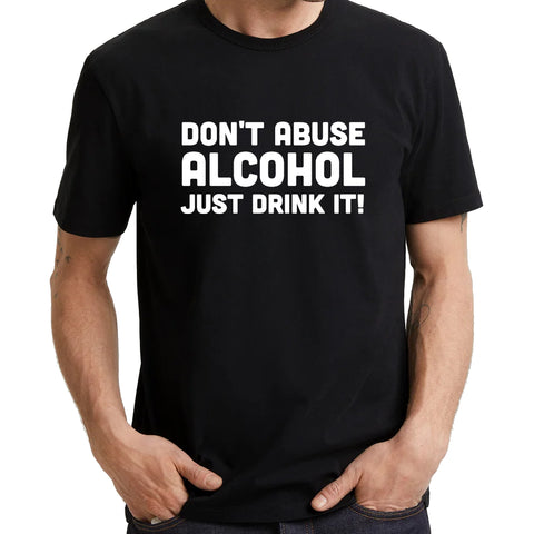UT DON'T ABUSE ALCOHOL JUST DRINK IT Statement Unisex T-Shirt
