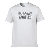 UT SOMETIMES YOU JUST NEED BALLS Premium Slogan T-Shirt