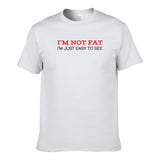 UT I'M NOT FAT I'M JUST EASY TO SEE Premium Slogan T-Shirt