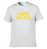 UT ALCOHOL YOU LATER Premium Slogan T-Shirt